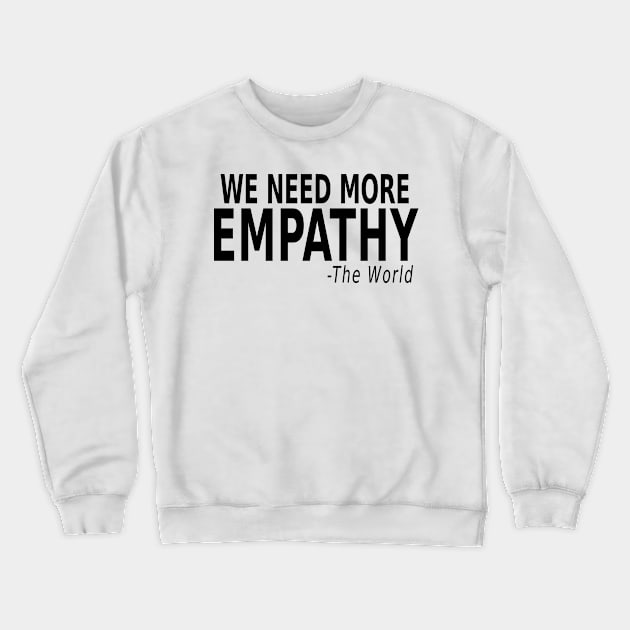 We Need More Empathy Crewneck Sweatshirt by ArtisticRaccoon